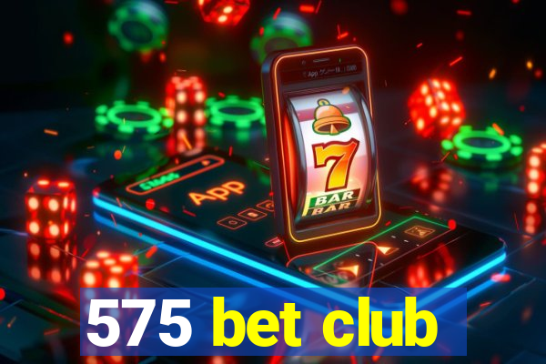 575 bet club